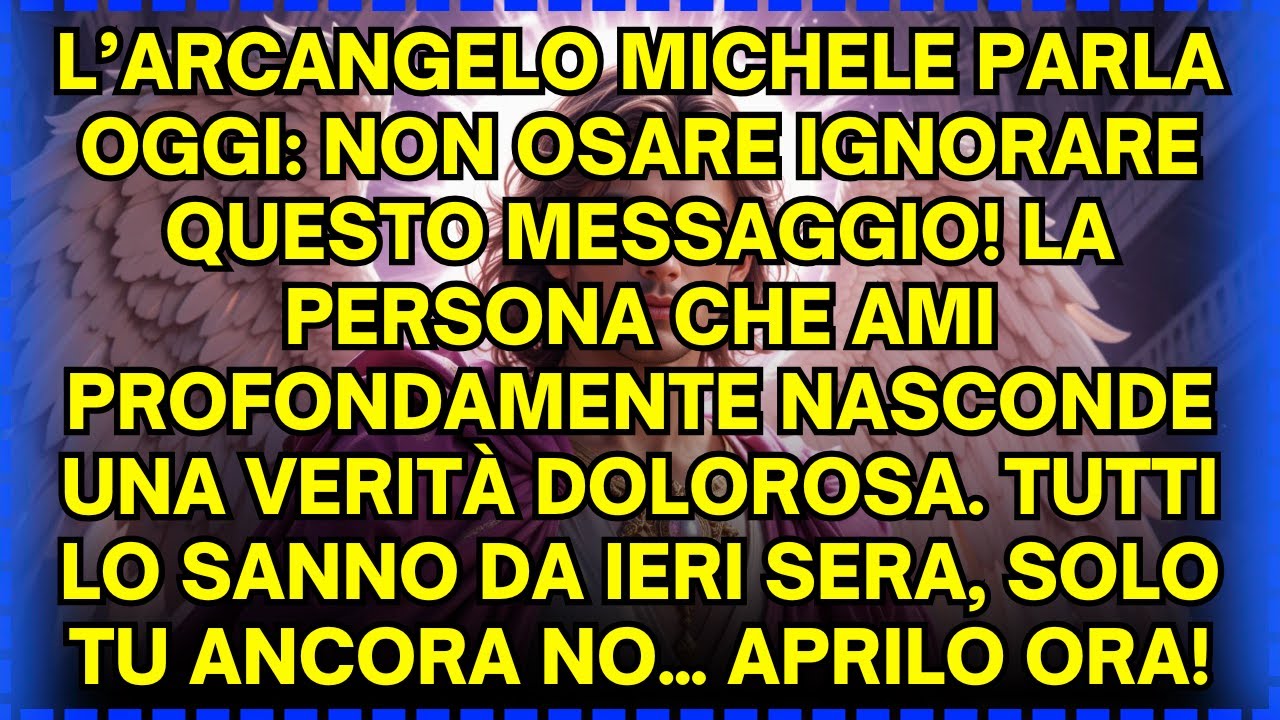 🔔 L’ARCANGELO MICHELE PARLA OGGI: NON OSARE IGNORARE QUESTO MESSAGGIO! LA PERSONA CHE AMI...