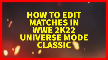 How to Edit Matches in WWE 2K22 Universe Mode Classic (XBOX, PLAYSTATION, PC)