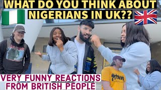 ASKING BRITISH PEOPLE WHAT THEY THINK ABOUT NIGERIANS IN UK🇬🇧🇳🇬 | FUNNY REACTIONS FROM BRITISH
