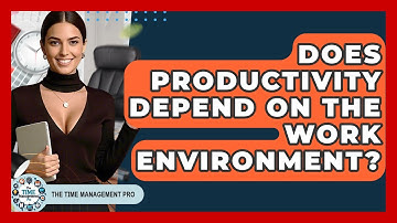 Does Productivity Depend on the Work Environment? | The Time Management Pro