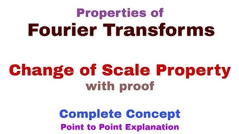 18. Change of Scale Property of Fourier Transforms | Must Watch