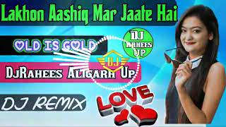 Lakho ashiq mar jate hai DJ rimix by DJ rahees aligarh up