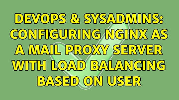 DevOps & SysAdmins: Configuring NGINX as a mail proxy server with load balancing based on user