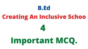 MCQ Questions for Creating and Inclusive School(Education) |Paper 3 |  B.ed 2nd year online exam