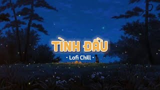 Lofi - Chill: Tình đầu như là mưa cuối thu cứ rơi