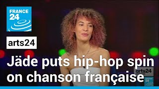Music show: Jäde puts hip-hop spin on chanson française • FRANCE 24 English