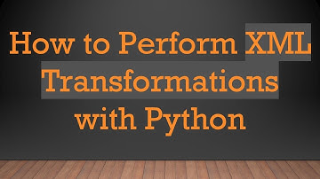 How to Perform XML Transformations with Python