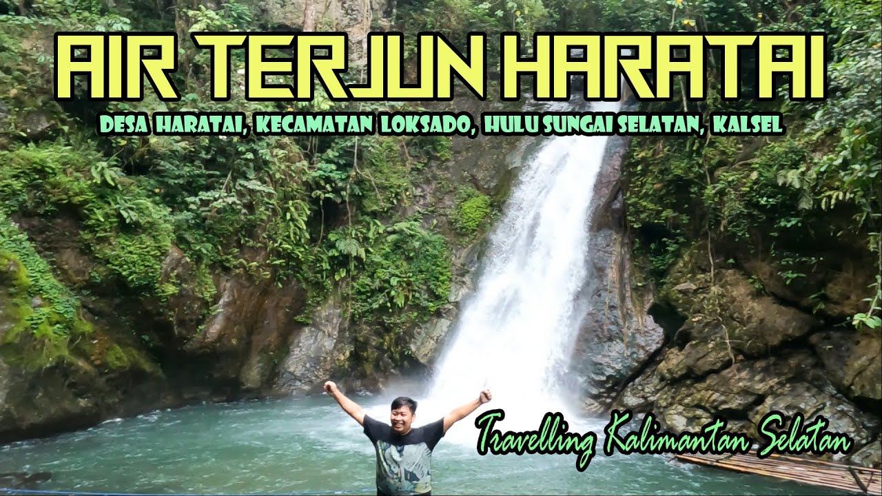AIR TERJUN HARATAI || TEMPAT INDAH DI PEGUNUNGAN MERATUS || DESA HARATAI, LOKSADO, HSS