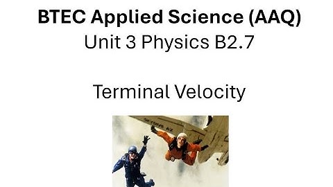 BTEC Applied Science AAQ Physics B2.7 Terminal Velocity