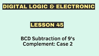 BCD Subtraction of 9's Complement: Case 2 | Digital Logic and Electronics | [ Lesson 45 ]