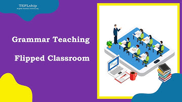 7 Grammar Teaching Using Flipped Classrooms