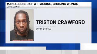 Man arrested after assaulting, choking victim