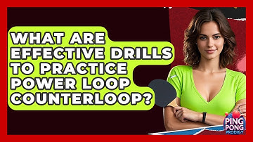 What Are Effective Drills To Practice Power Loop Counterloop? - Ping Pong Prodigy