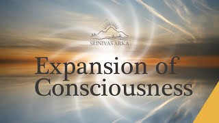 Expansion of Consciousness - Srinivas Arka