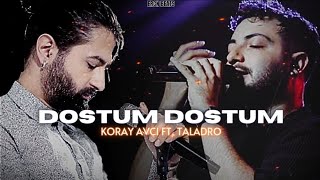 Koray Avcı & Taladro | Dostum Dostum #mix [feat.Erçin Beats]
