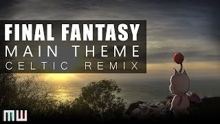 Final Fantasy - Main Theme (CELTIC REMIX) OLD VERSION