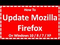 Update Mozilla Firefox On Windows 10 / 8 / 7 / XP