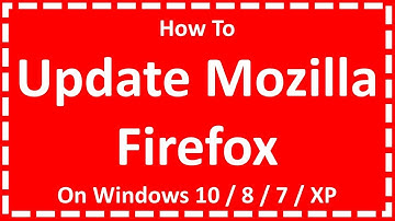 Update Mozilla Firefox On Windows 10 / 8 / 7 / XP