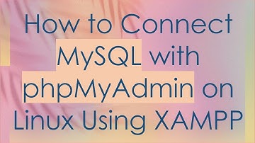 How to Connect MySQL with phpMyAdmin on Linux Using XAMPP
