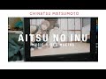 Chinatsu Matsumoto - Aitsu No Inu (Official Music Video Making)