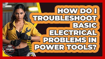 How Do I Troubleshoot Basic Electrical Problems In Power Tools? - ToolBench Pros