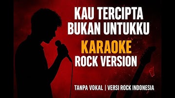 KAU TERCIPTA BUKAN UNTUKKU KARAOKE ROCK