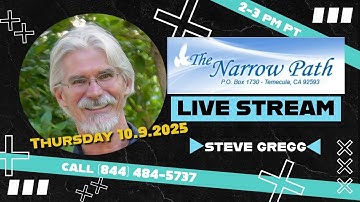 Donderdag 10.9.2025 The Narrow Path met Steve Gregg LIVE!