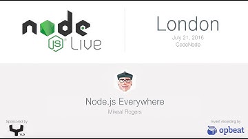 Node.js Everywhere - Node.js Live London