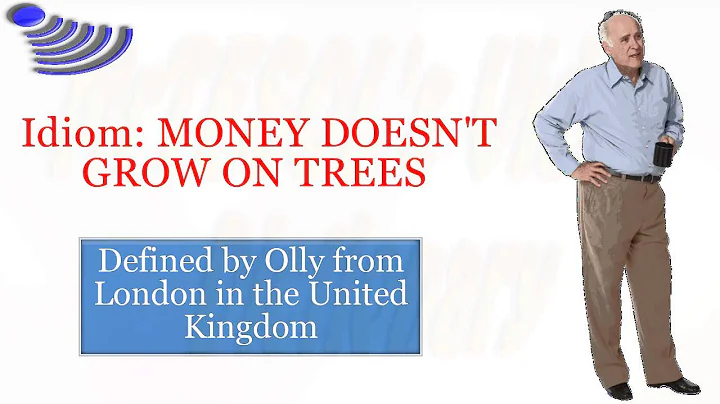 Idiom: MONEY DOESN'T GROW ON TREES