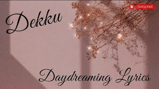 Dekku// Daydreaming// (lyrics)