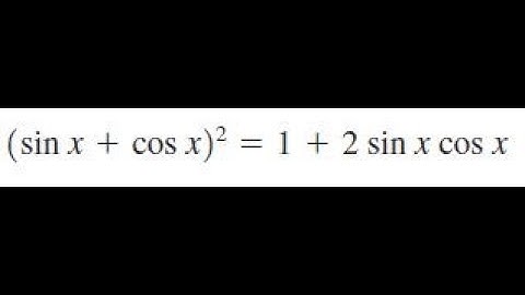verify (sinx + cosx)^2 = 1 + 2sinxcosx