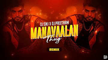 Manavaaalan Thug Remix Dj Preetham x Dj Snj