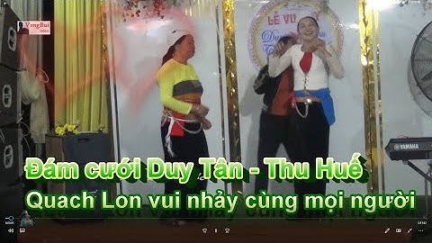 tập 1 - Đám Duy Tân & Thu Huế:   Quach Lon vui nhảy cùng mọi người