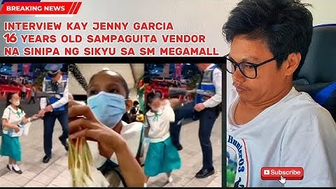 INTERVIEW 16 YEARS OLD JENNY GARCIA ANG SAMPAGUITA VENDOR NA SINITA AT SINIPA NG SIKYU SA SMMEGAMALL