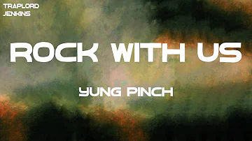 Yung Pinch - Rock With Us (Lyrics)