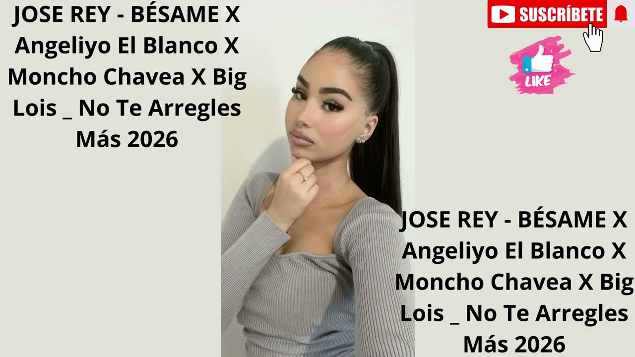 JOSE REY - BÉSAME X Angeliyo El Blanco X Moncho Chavea X Big Lois _ No Te Arregles Más 2026