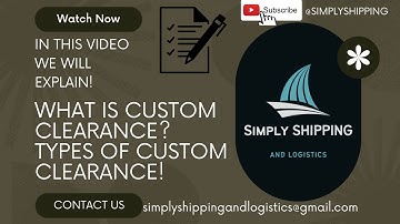 "Understanding Custom Clearance and Its Types: A Beginner