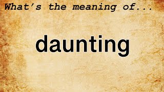 Daunting Meaning : Definition of Daunting