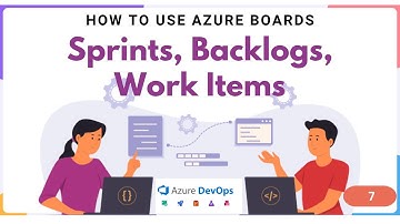 07 | How to Use Backlogs, Sprints & Work Items in Azure DevOps Boards