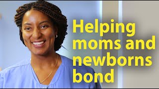 How caregivers in Labor and Delivery help moms and newborns bond