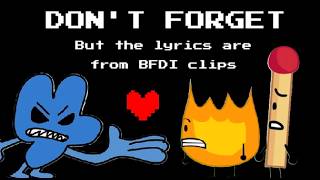 Don't Forget but the lyrics are from BFDI clips