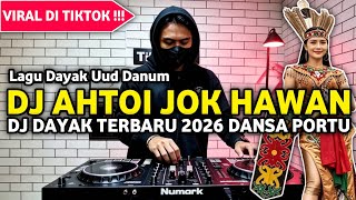 🔥 DJ DAYAK TERBARU 2026 - AHTOI JOK HAWAN UUD DANUM | DANSA PORTU FULL BASS | REMIX LAGU DAYAK 2026