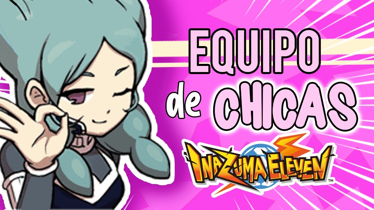 El MEJOR 11 de CHICAS de INAZUMA ELEVEN ⚡