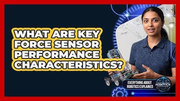 What Are Key Force Sensor Performance Characteristics?