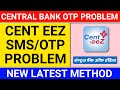 cent eez app sms problem | cent mobile sms not sending | central bank of india otp not received