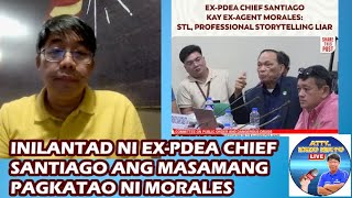 INILANTAD NI EXPDEA CHIEF SANTIAGO ANG MASAMANG PAGKATAO NI MORALES