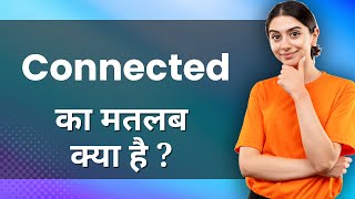Connected: Hindi Meaning with Examples & Synonyms | जुड़े हुए Ka Matlab 📚