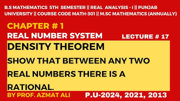 17. Density Theorem || SHOW THAT BETWEEN ANY TWO REAL NUMBERS THERE EXISTS A RATIONAL NUMBER