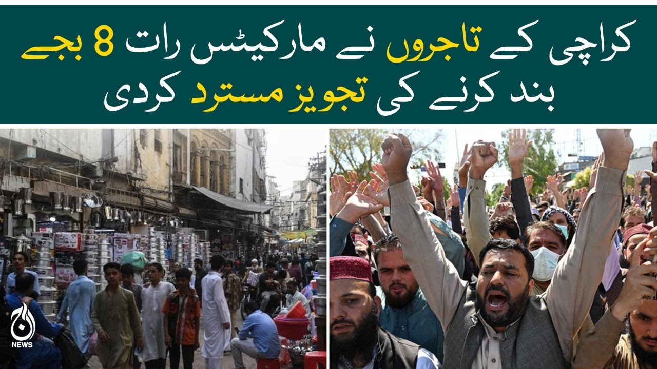 Karachi traders rejected the proposal to close the markets at 8 pm Aaj ...