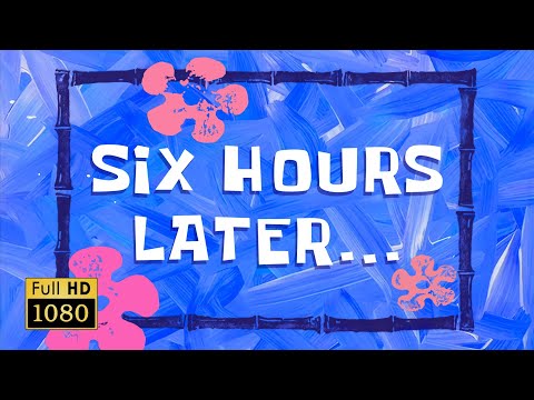 Six Hours Later... | SpongeBob Animated Time Cards #19